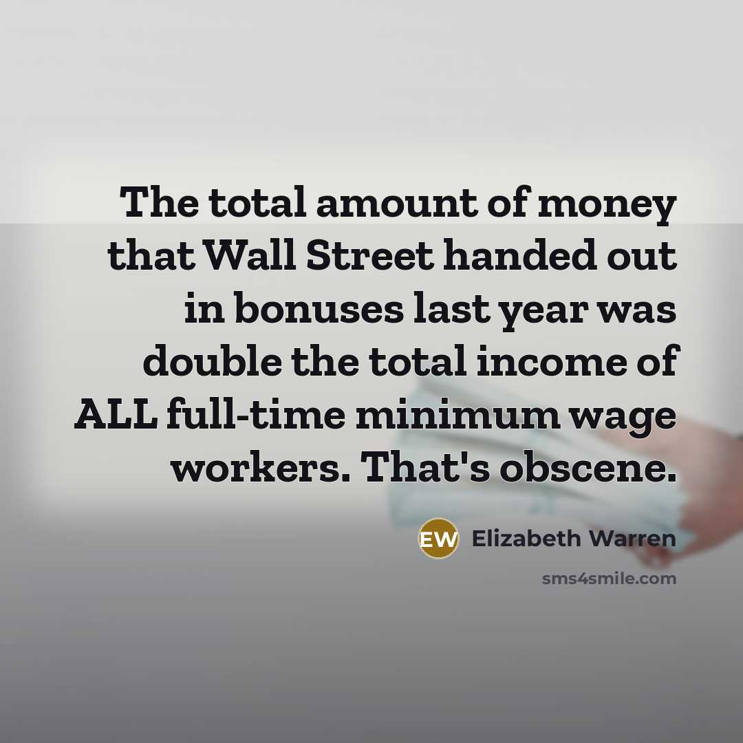 “The total amount of money that Wall Street handed out…” quote by Elizabeth Warren