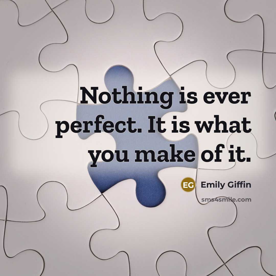 “Nothing is ever perfect. It is what you make of it.” quote by Emily Giffin