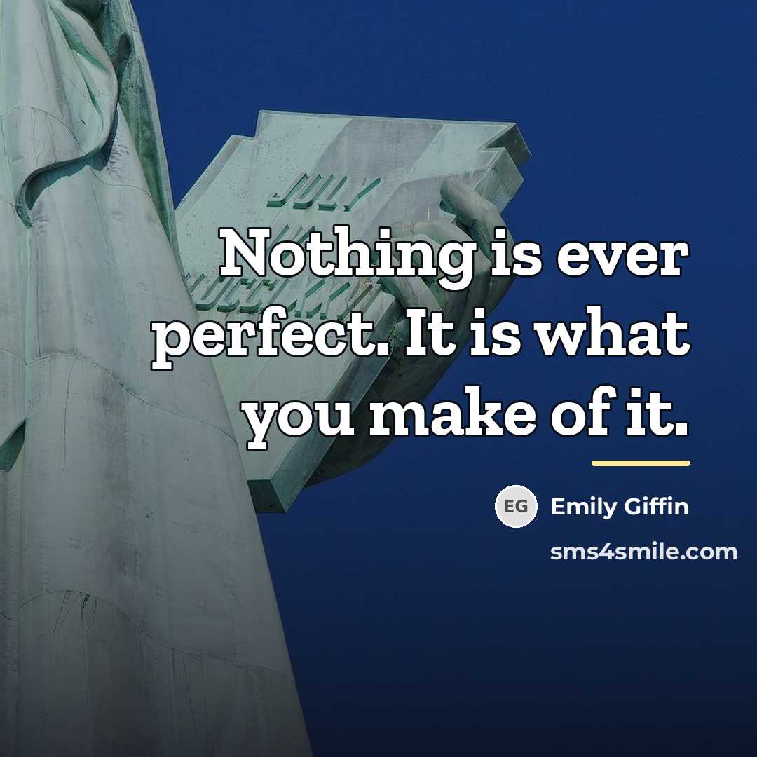 “Nothing is ever perfect. It is what you make of…” quote by Emily Giffin