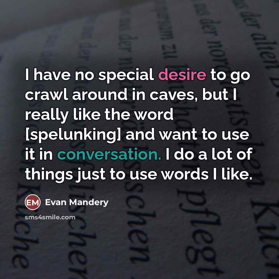 “I have no special desire to go crawl around in…” quote by Evan Mandery