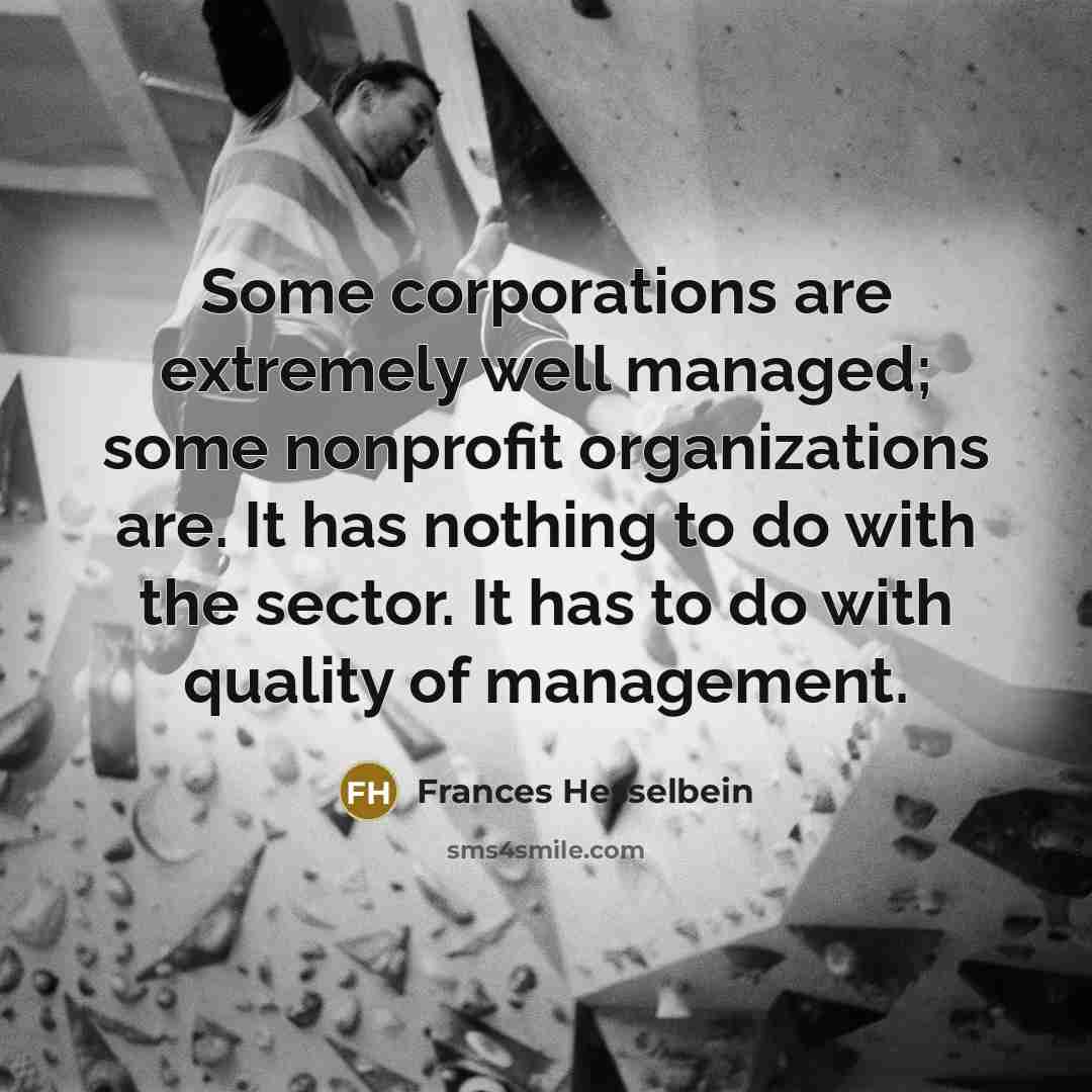 “Some corporations are extremely well managed; some nonprofit organizations are.…” quote by Frances Hesselbein