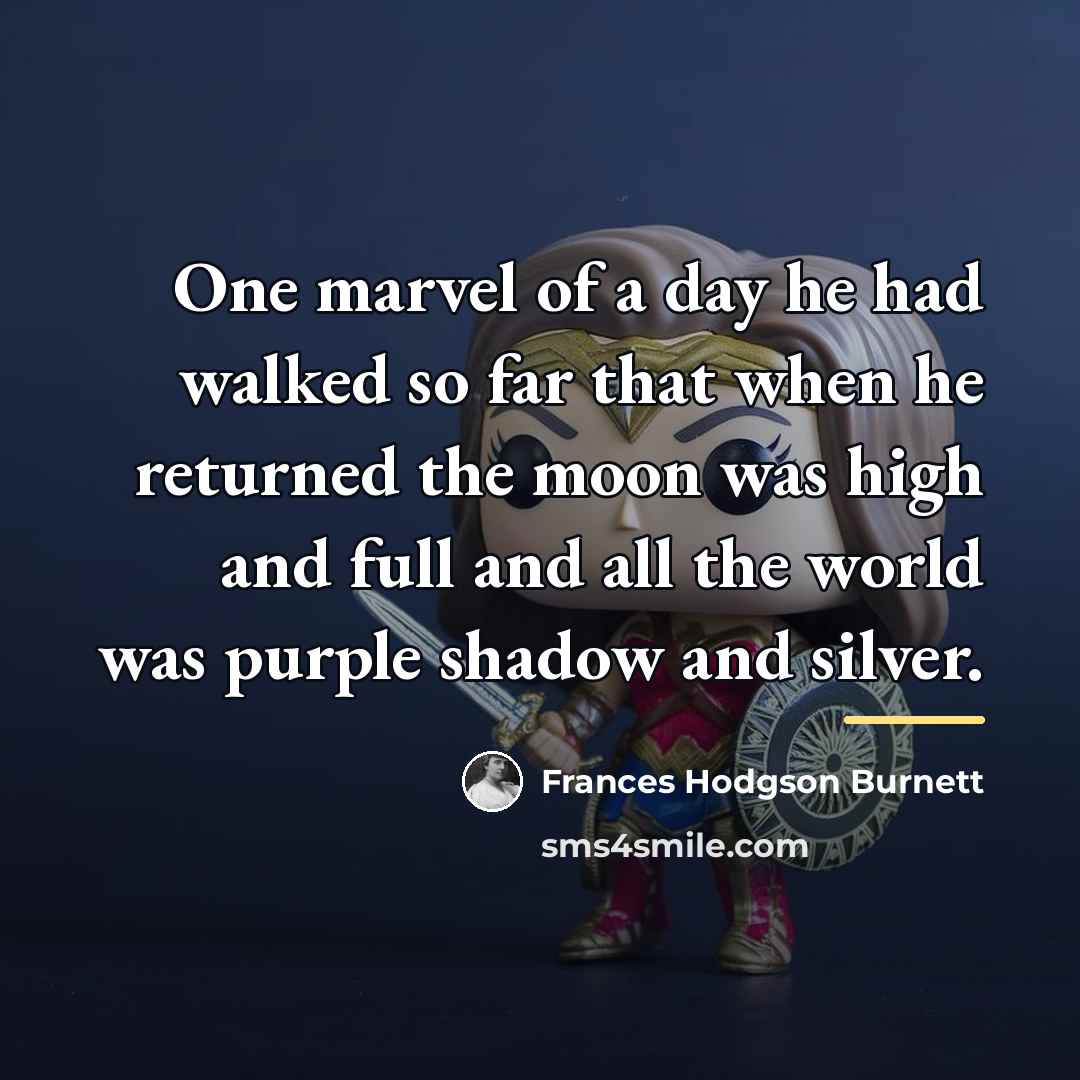 “One marvel of a day he had walked so far…” quote by Frances Hodgson Burnett
