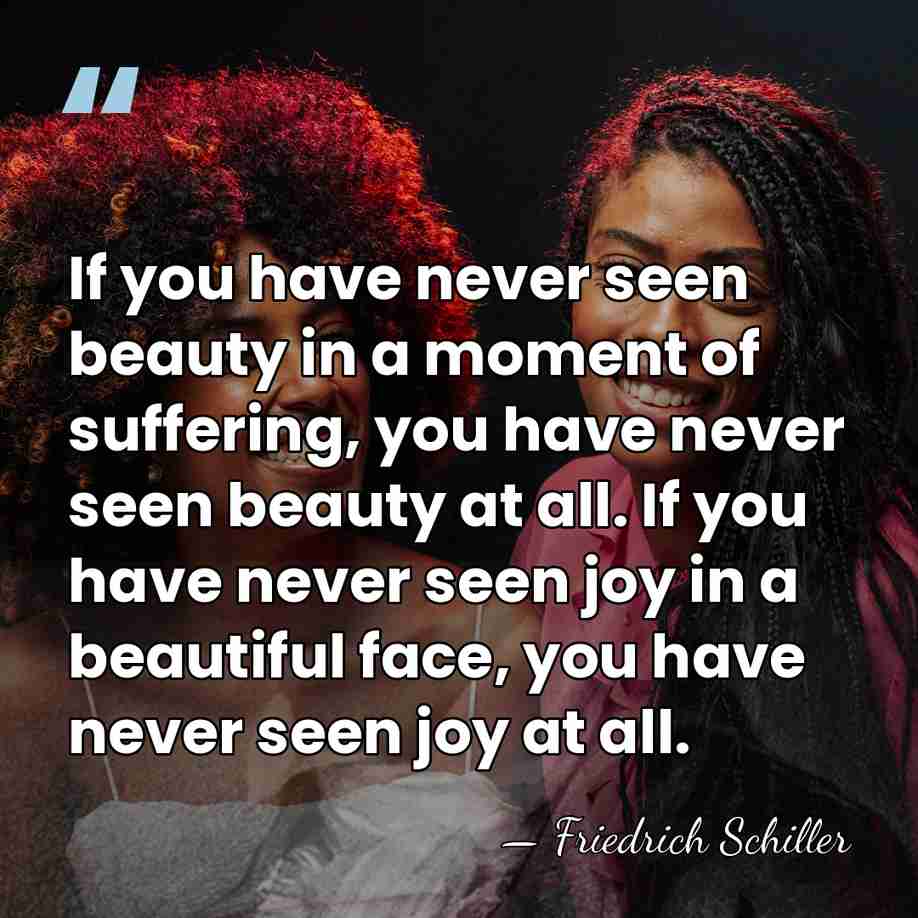 If you have never seen beauty in a moment of suffering, you&hellip; - Friedrich Schiller