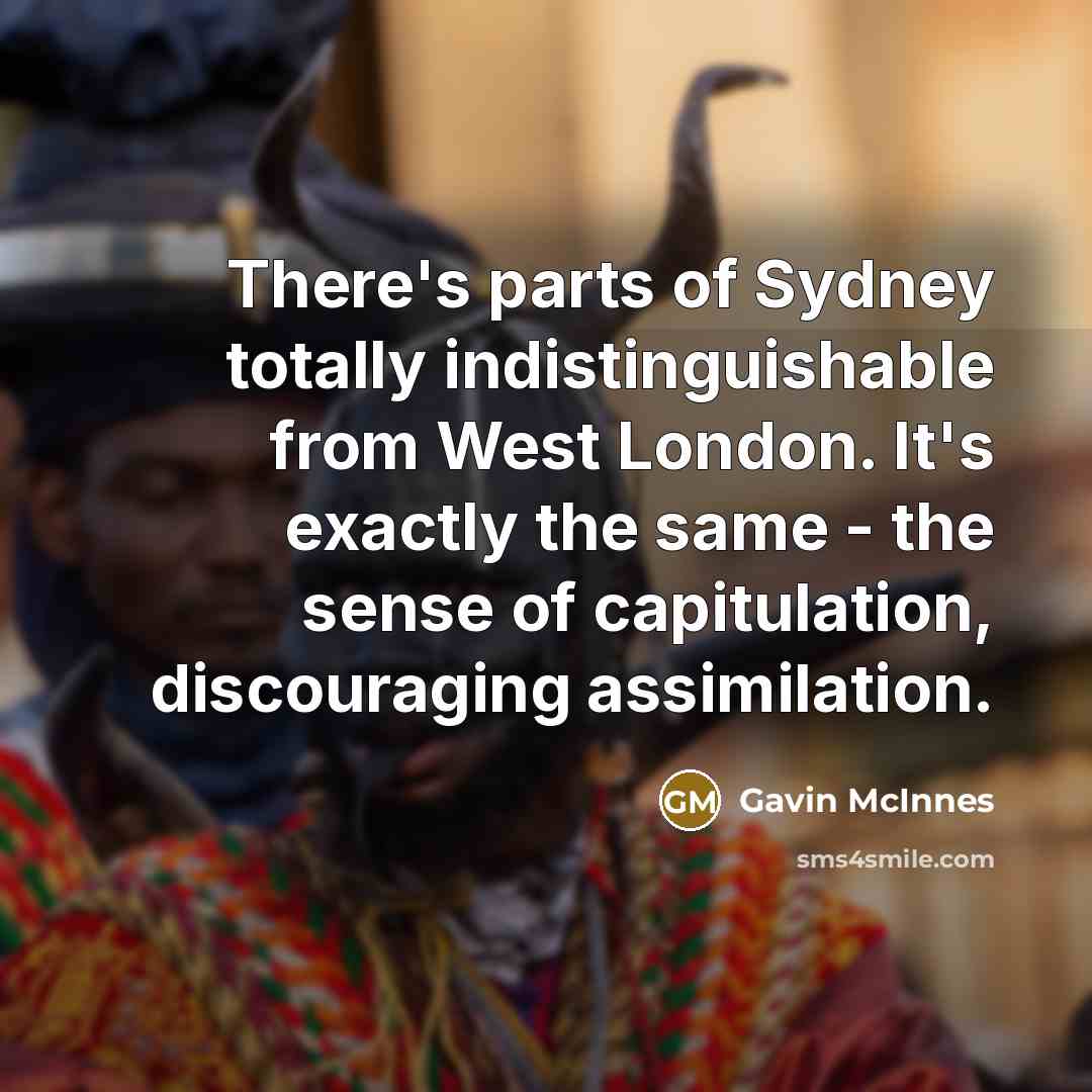 “There's parts of Sydney totally indistinguishable from West London. It's…” quote by Gavin McInnes