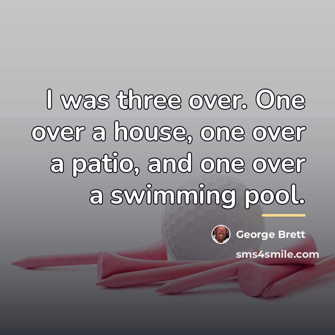 “I was three over. One over a house, one over…” quote by George Brett