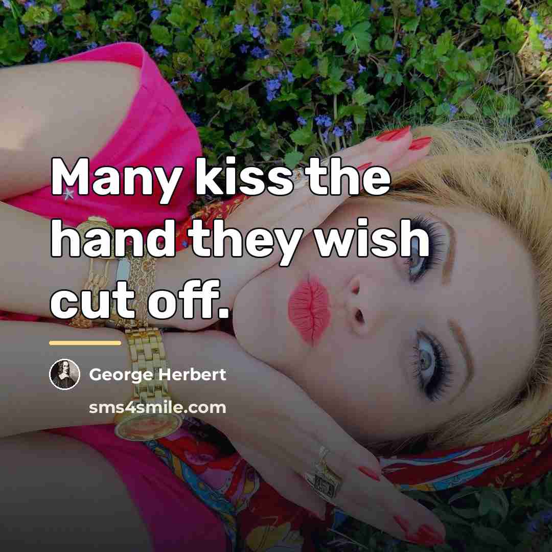 “Many kiss the hand they wish cut off.…” quote by George Herbert