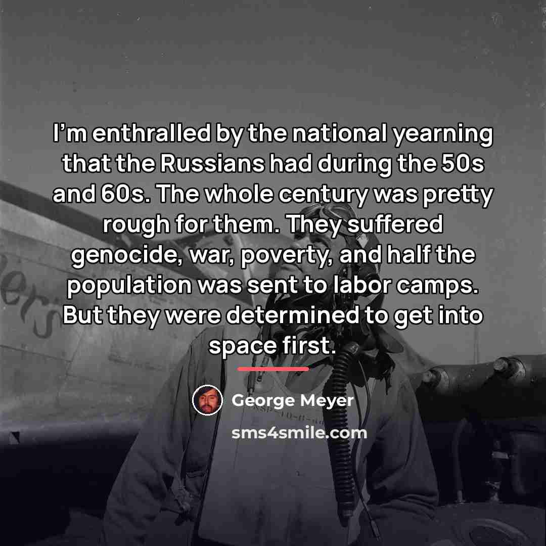 “I'm enthralled by the national yearning that the Russians had…” quote by George Meyer