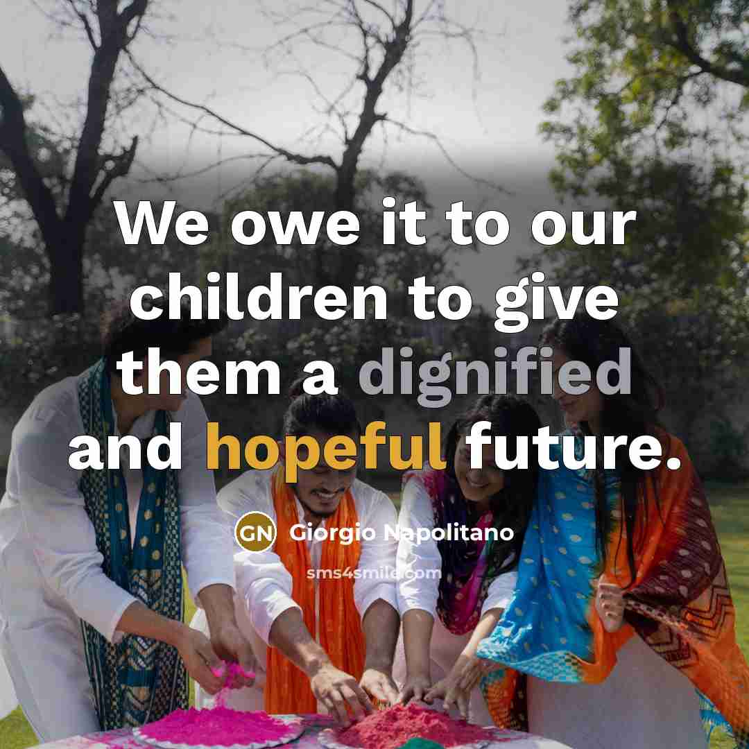“We owe it to our children to give them a…” quote by Giorgio Napolitano