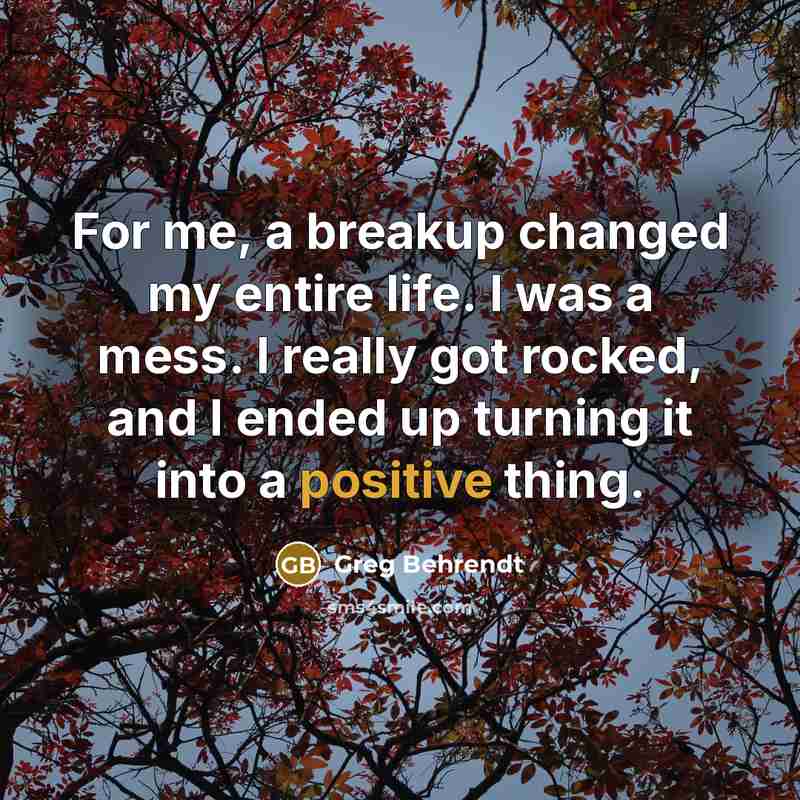 “For me, a breakup changed my entire life. I was…” quote by Greg Behrendt