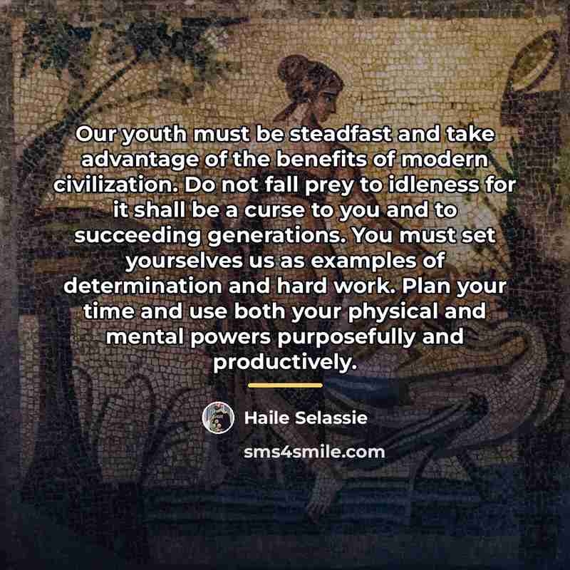 “Our youth must be steadfast and take advantage of the…” quote by Haile Selassie