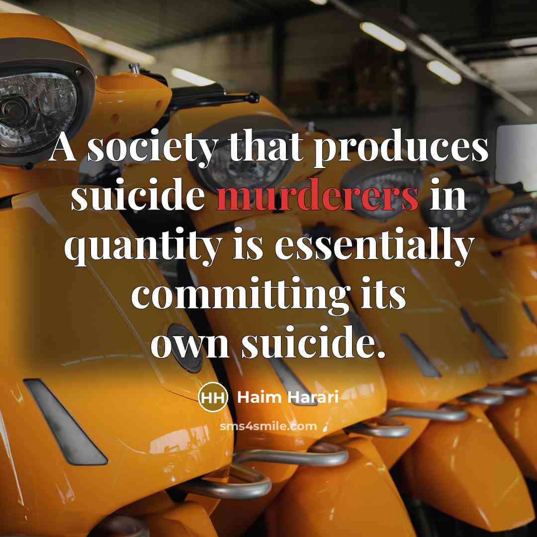 “A society that produces suicide murderers in quantity is essentially committing its own suicide.” quote by Haim Harari