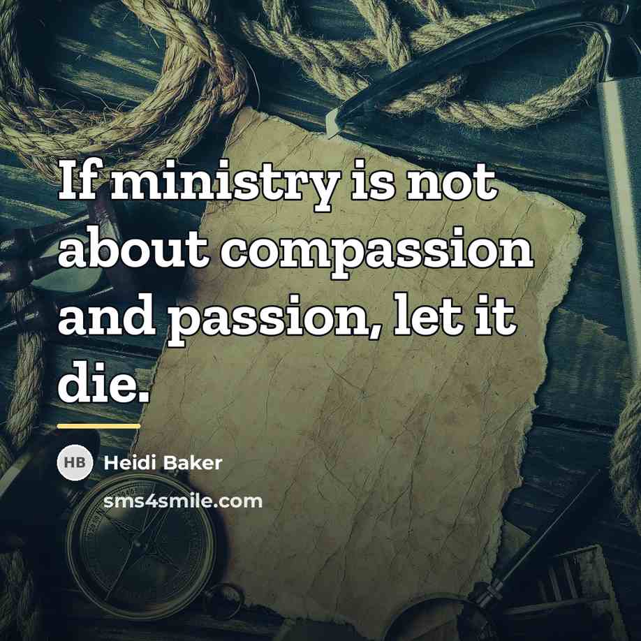 “If ministry is not about compassion and passion, let it…” quote by Heidi Baker