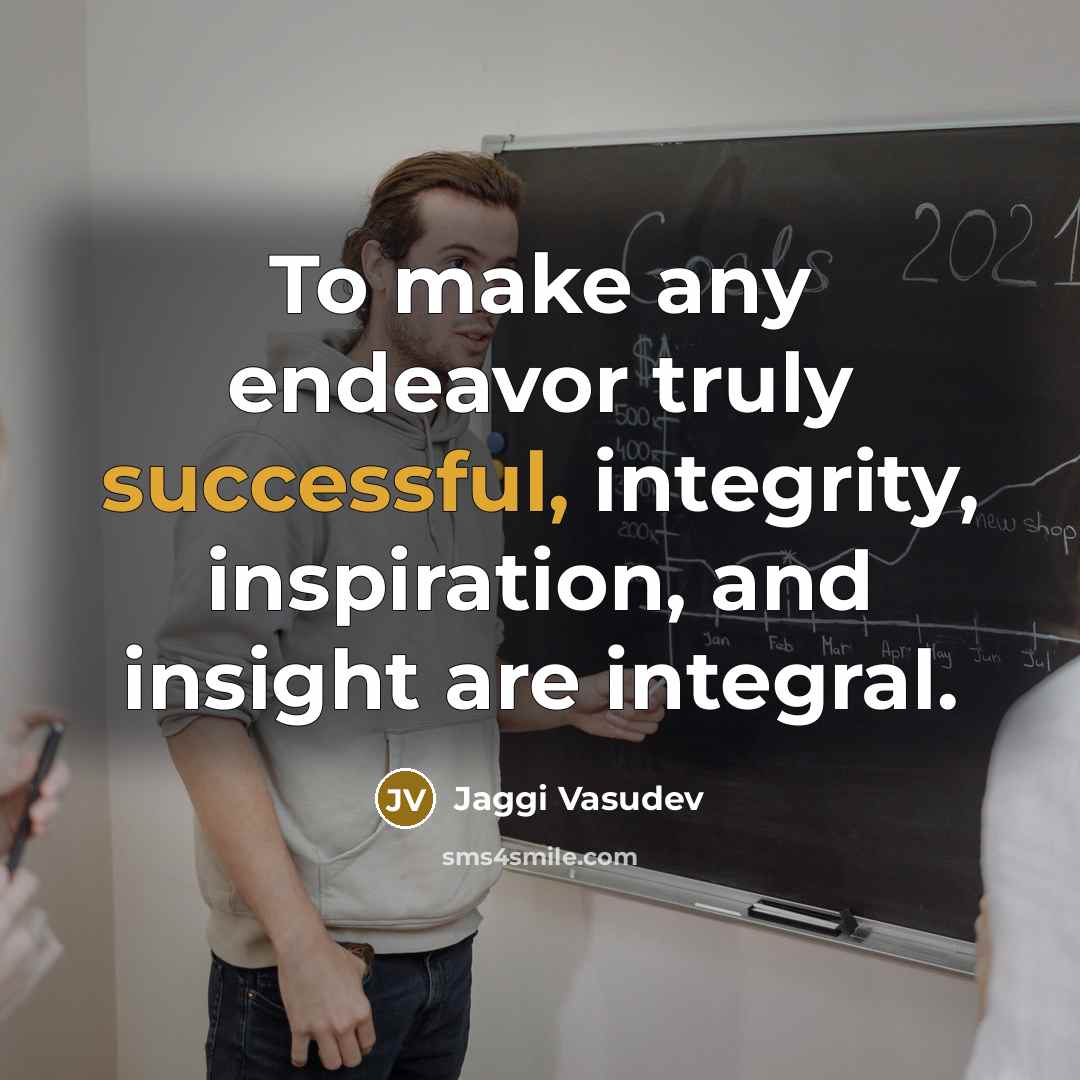 “To make any endeavor truly successful, integrity, inspiration, and insight…” quote by Jaggi Vasudev
