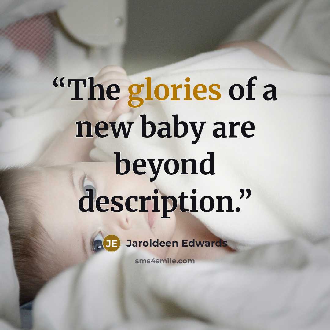“The glories of a new baby are beyond description.” quote by Jaroldeen Edwards