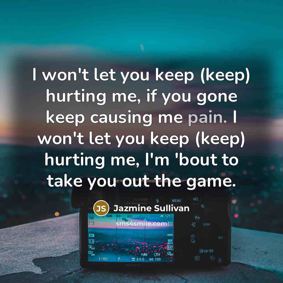 “I won't let you keep (keep) hurting me, if you…” quote by Jazmine Sullivan