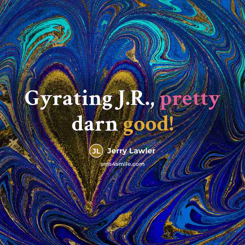 “Gyrating J.R., pretty darn good!…” quote by Jerry Lawler