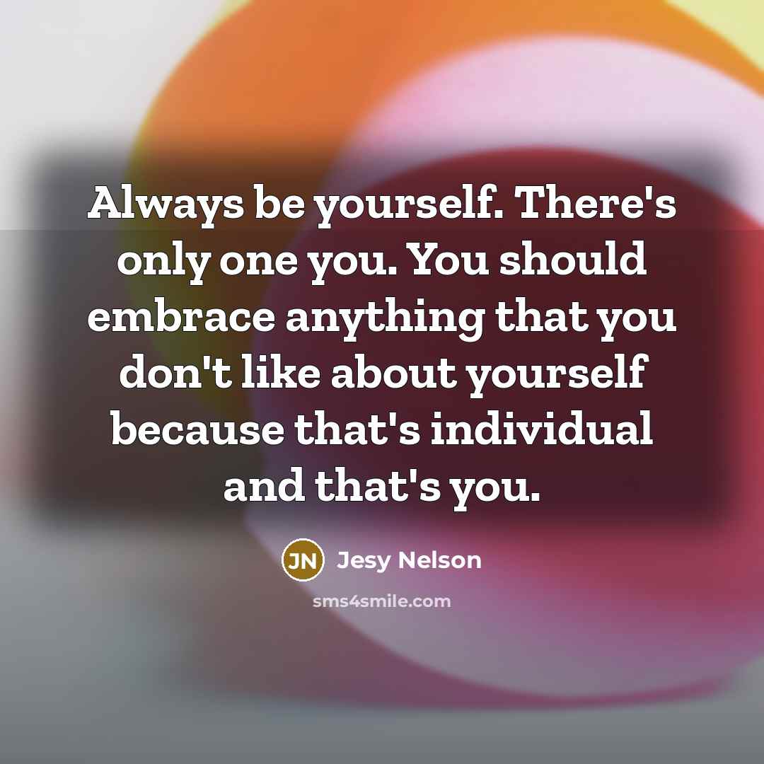 “Always be yourself. There's only one you. You should embrace…” quote by Jesy Nelson