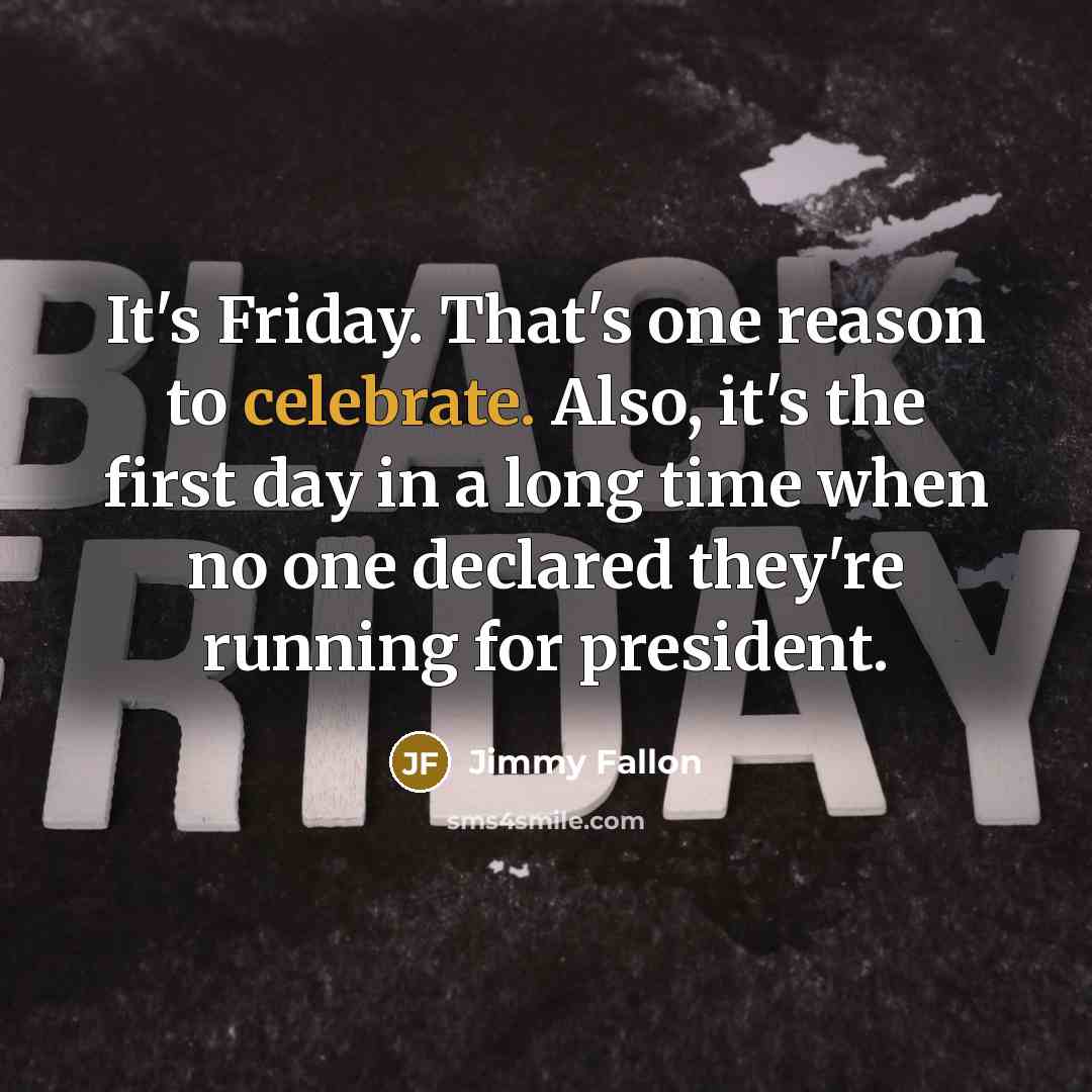 “It's Friday. That's one reason to celebrate. Also, it's the…” quote by Jimmy Fallon