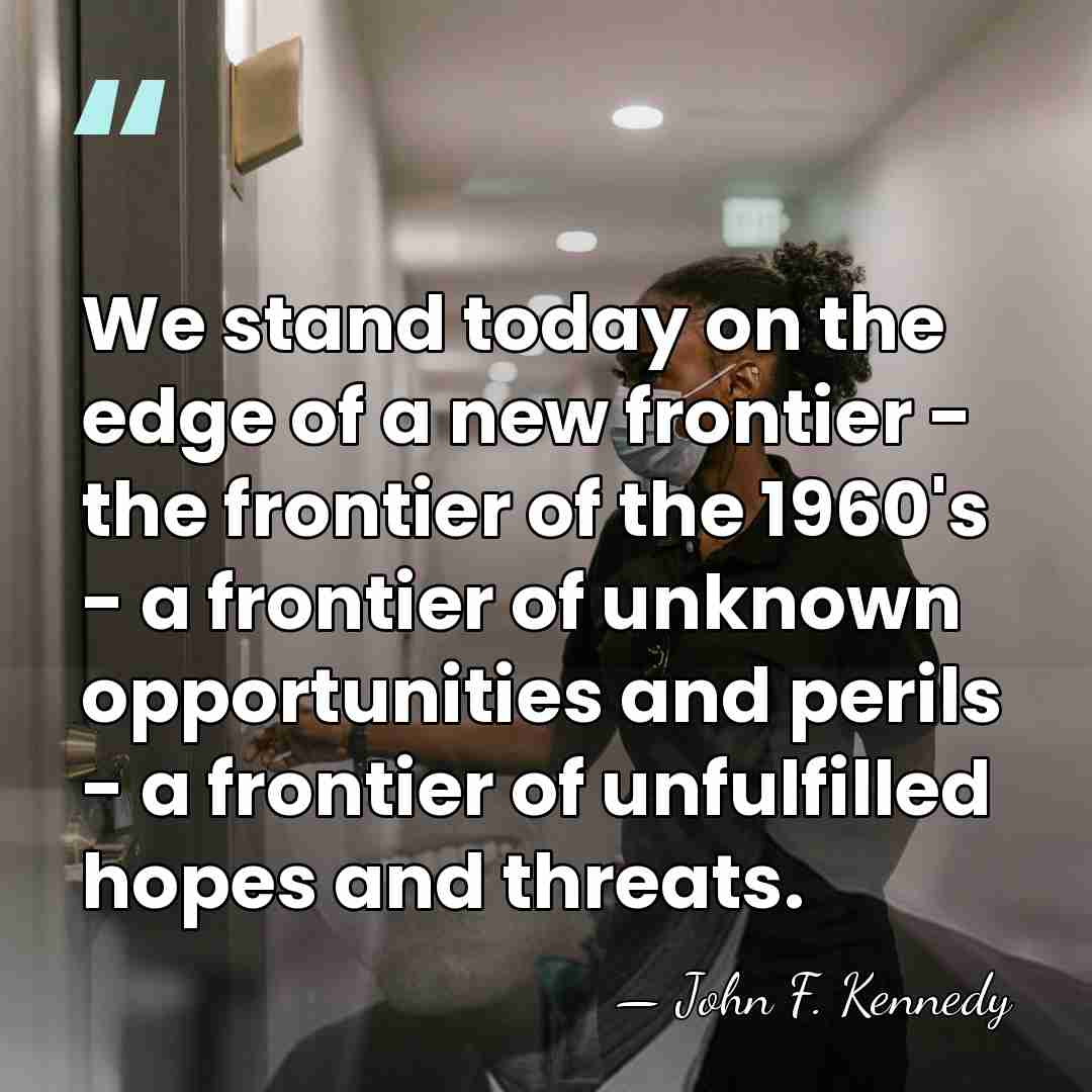 We stand today on the edge of a new frontier - the&hellip; - John F. Kennedy