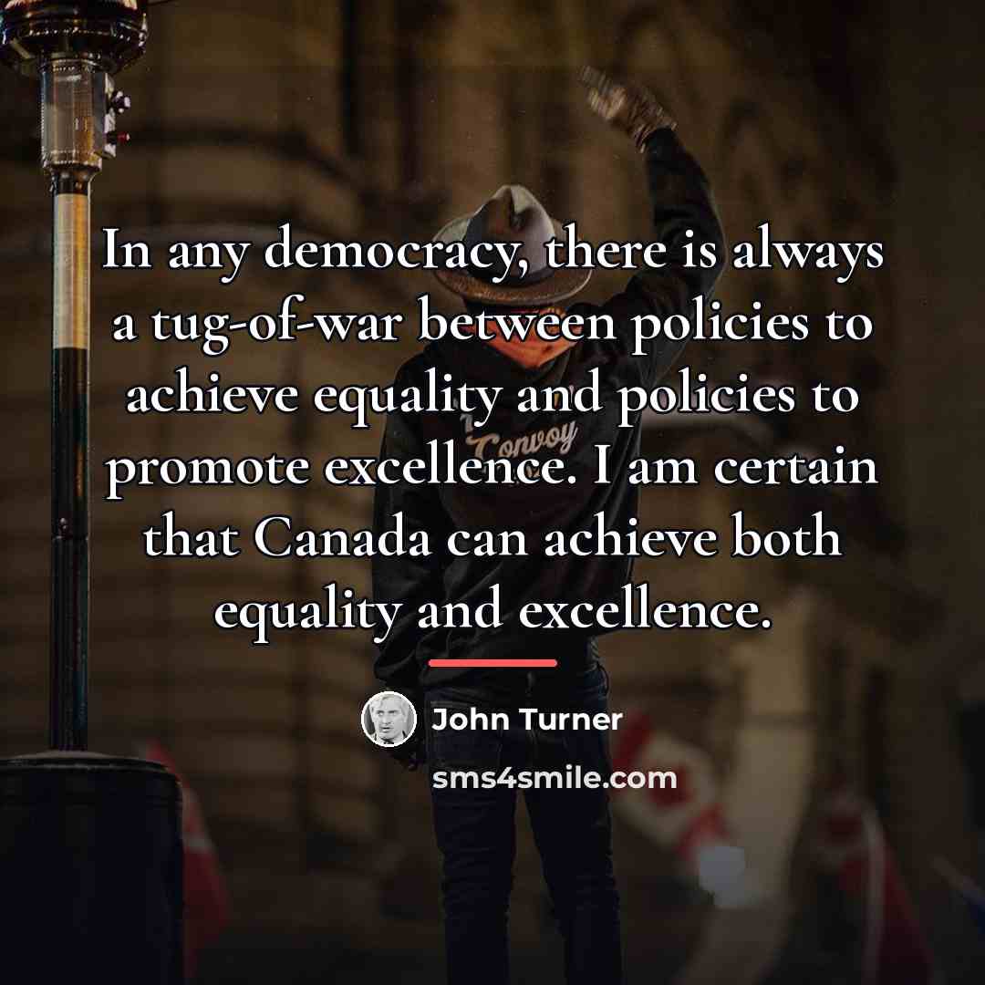 “In any democracy, there is always a tug-of-war between policies…” quote by John Turner