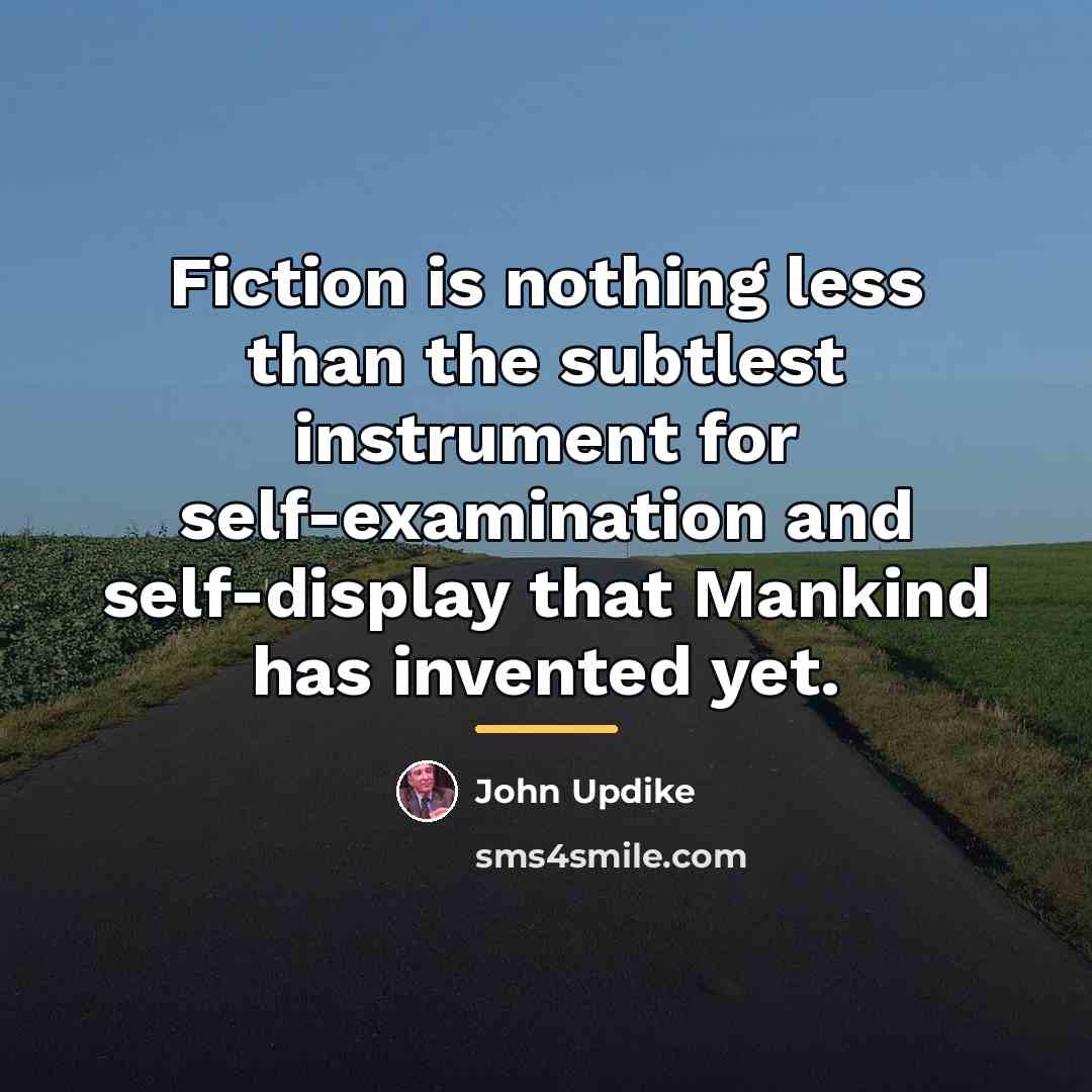 “Fiction is nothing less than the subtlest instrument for self-examination…” quote by John Updike