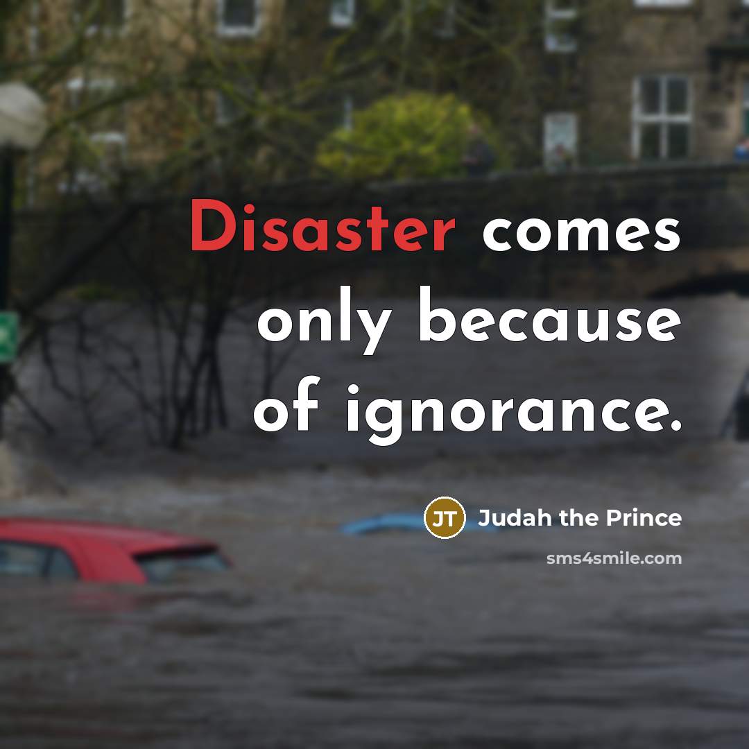 “Disaster comes only because of ignorance.…” quote by Judah the Prince