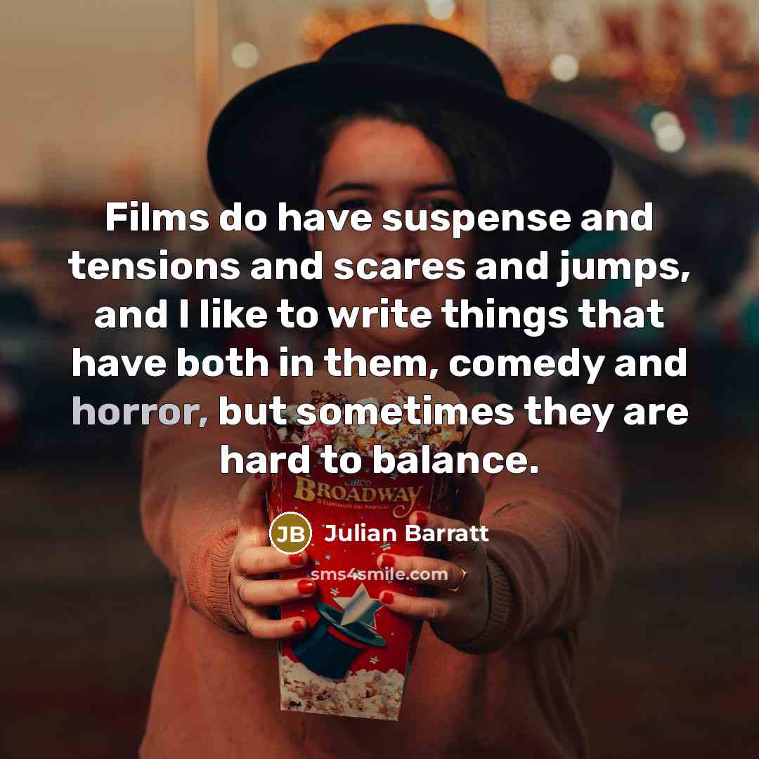 “Films do have suspense and tensions and scares and jumps,…” quote by Julian Barratt