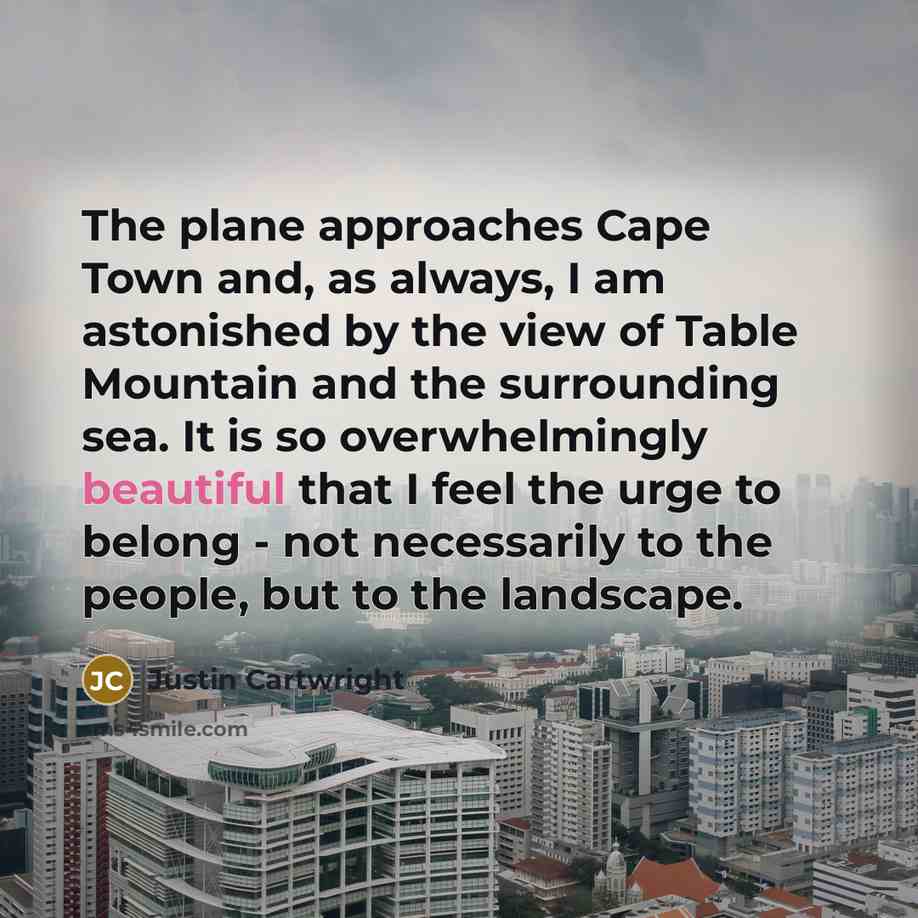 “The plane approaches Cape Town and, as always, I am…” quote by Justin Cartwright