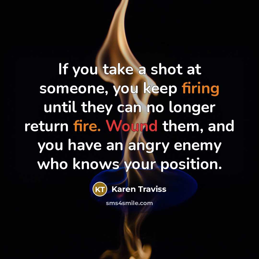 “If you take a shot at someone, you keep firing…” quote by Karen Traviss