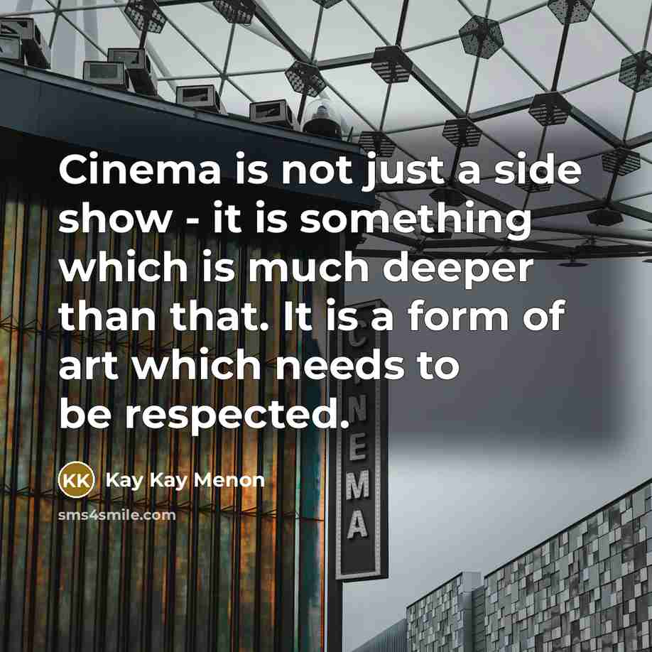 “Cinema is not just a side show - it is…” quote by Kay Kay Menon