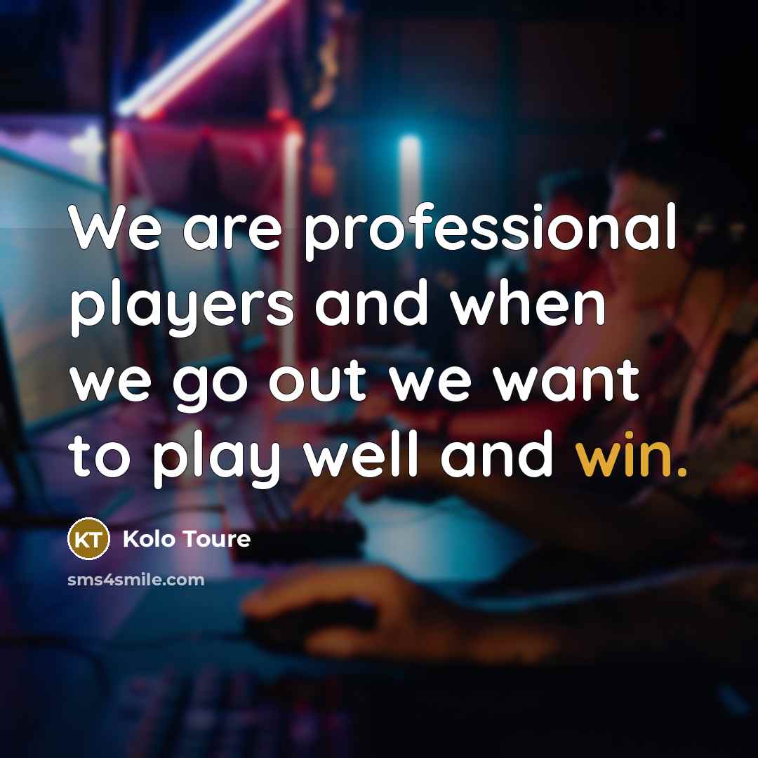 “We are professional players and when we go out we…” quote by Kolo Toure