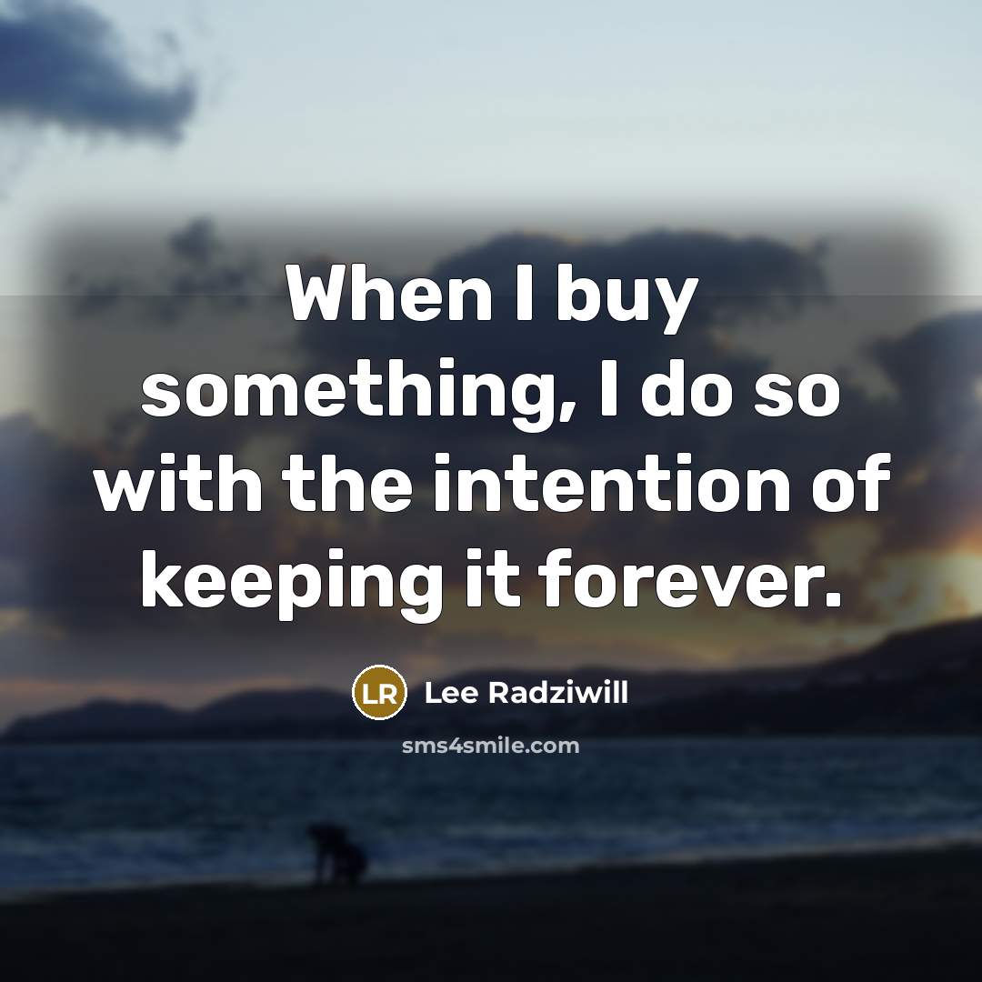 “When I buy something, I do so with the intention…” quote by Lee Radziwill