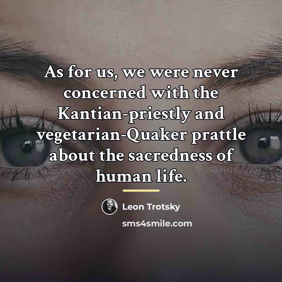 “As for us, we were never concerned with the Kantian-priestly…” quote by Leon Trotsky