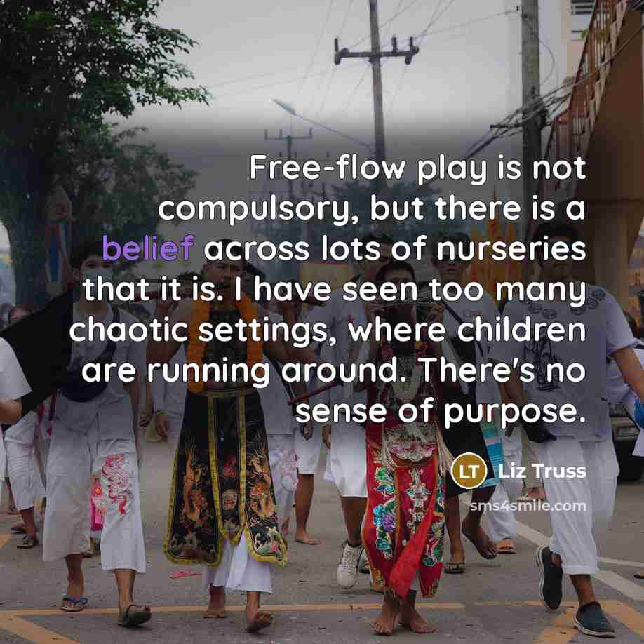 “Free-flow play is not compulsory, but there is a belief…” quote by Liz Truss