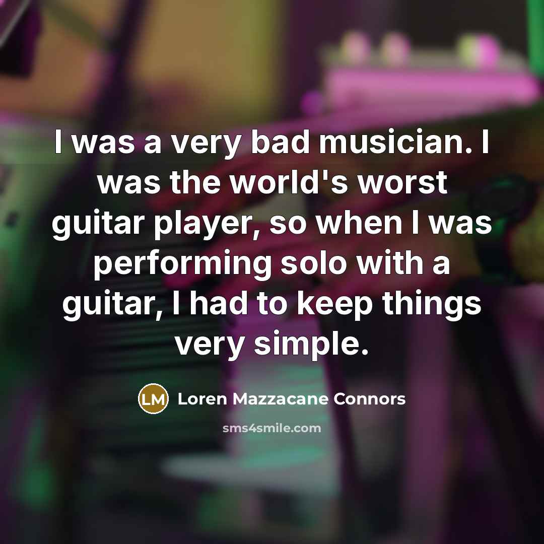 “I was a very bad musician. I was the world's…” quote by Loren Mazzacane Connors