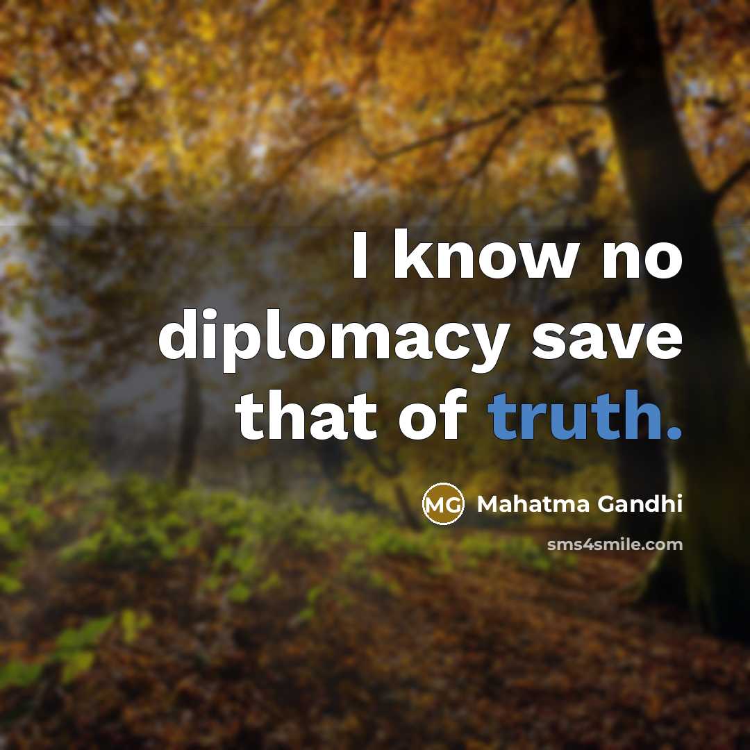 “I know no diplomacy save that of truth.…” quote by Mahatma Gandhi