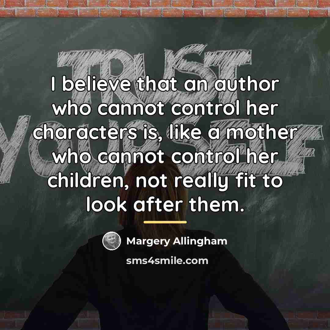 “I believe that an author who cannot control her characters…” quote by Margery Allingham