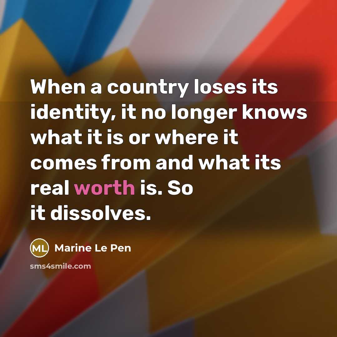 “When a country loses its identity, it no longer knows…” quote by Marine Le Pen