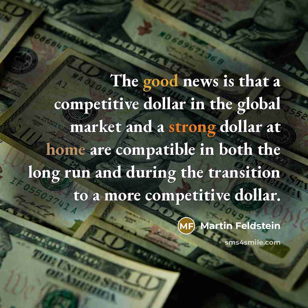 “The good news is that a competitive dollar in the…” quote by Martin Feldstein