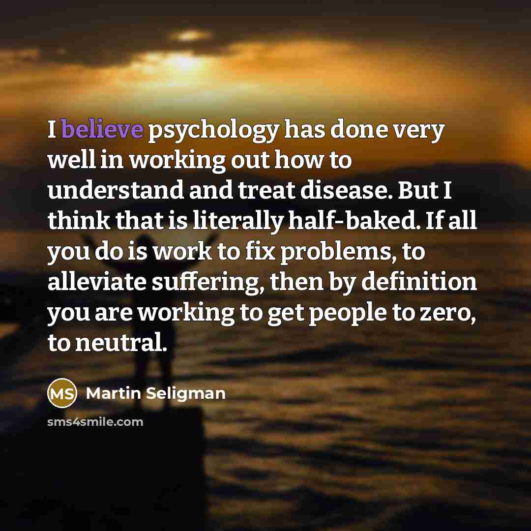 “I believe psychology has done very well in working out…” quote by Martin Seligman