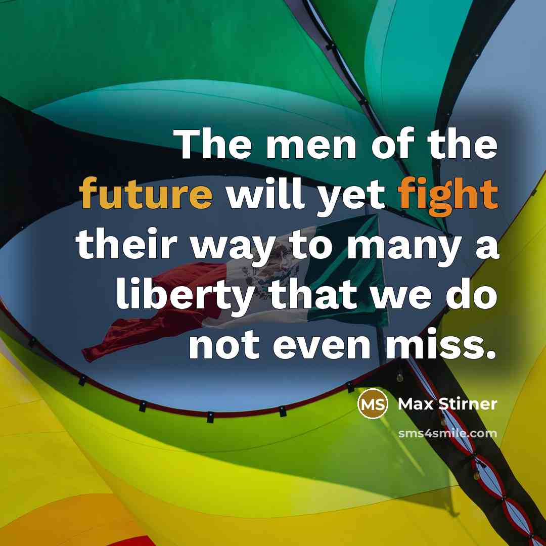 “The men of the future will yet fight their way…” quote by Max Stirner