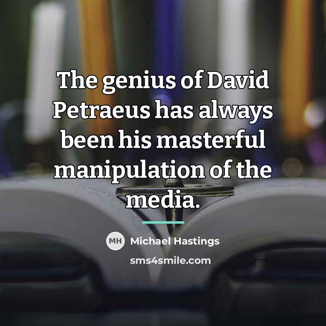 “The genius of David Petraeus has always been his masterful…” quote by Michael Hastings