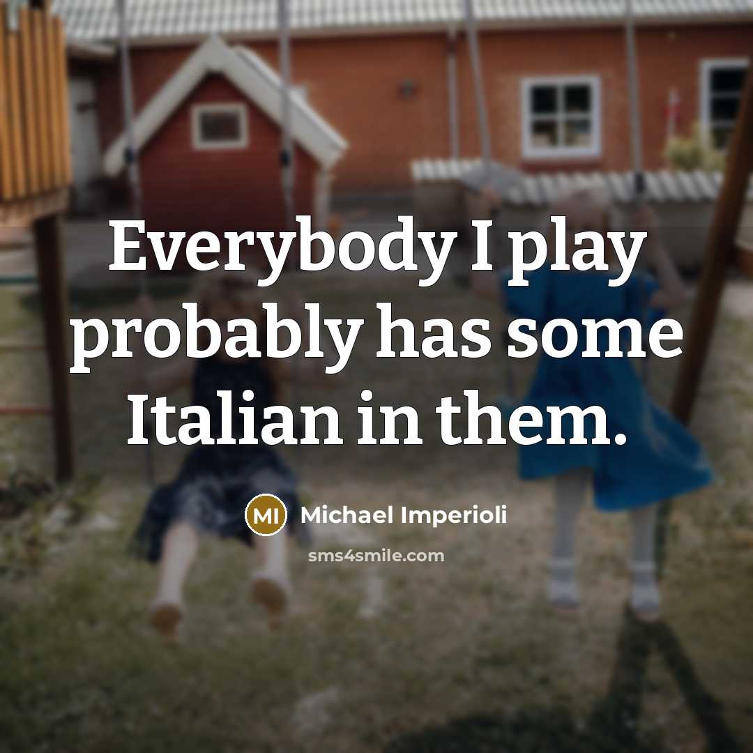 “Everybody I play probably has some Italian in them.…” quote by Michael Imperioli
