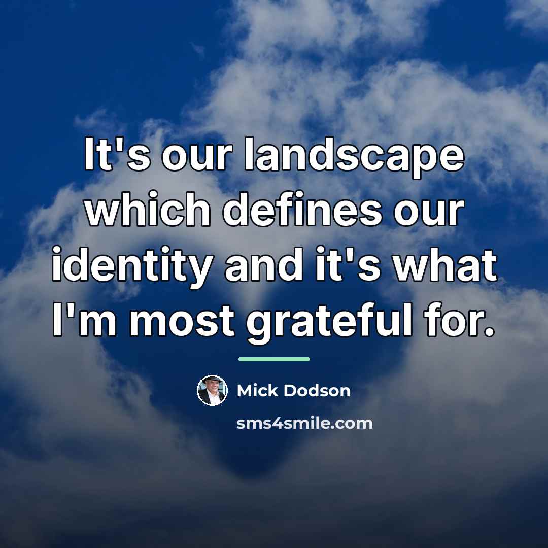 “It's our landscape which defines our identity and it's what…” quote by Mick Dodson