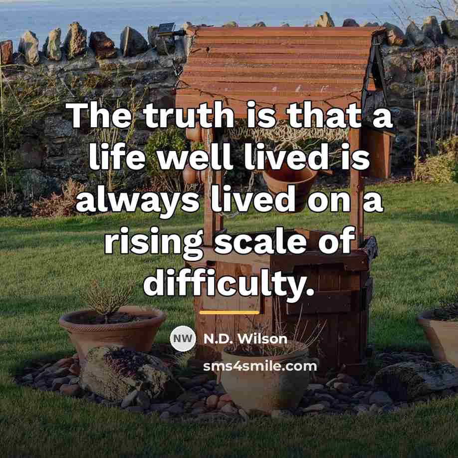 “The truth is that a life well lived is always…” quote by N.D. Wilson