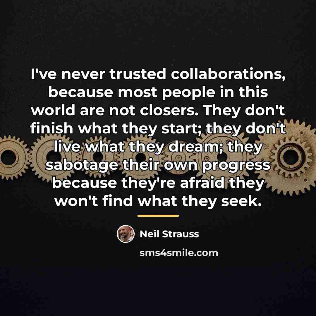 “I've never trusted collaborations, because most people in this world…” quote by Neil Strauss