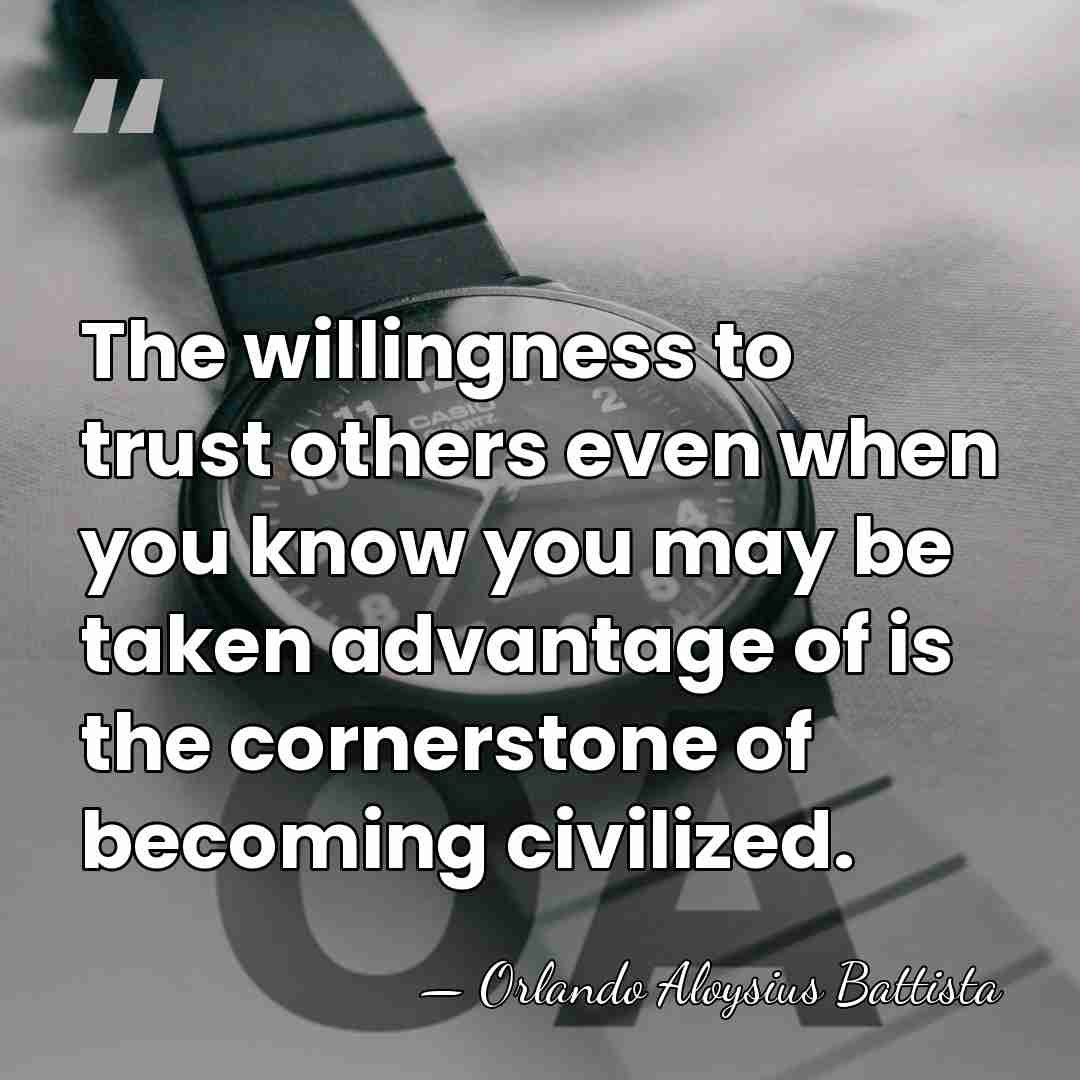 The willingness to trust others even when you know you may be&hellip; - Orlando Aloysius Battista