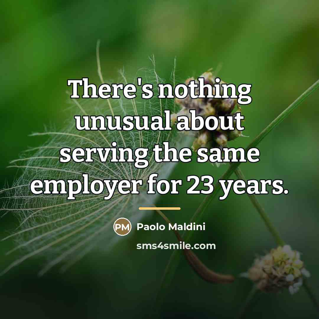 “There's nothing unusual about serving the same employer for 23…” quote by Paolo Maldini