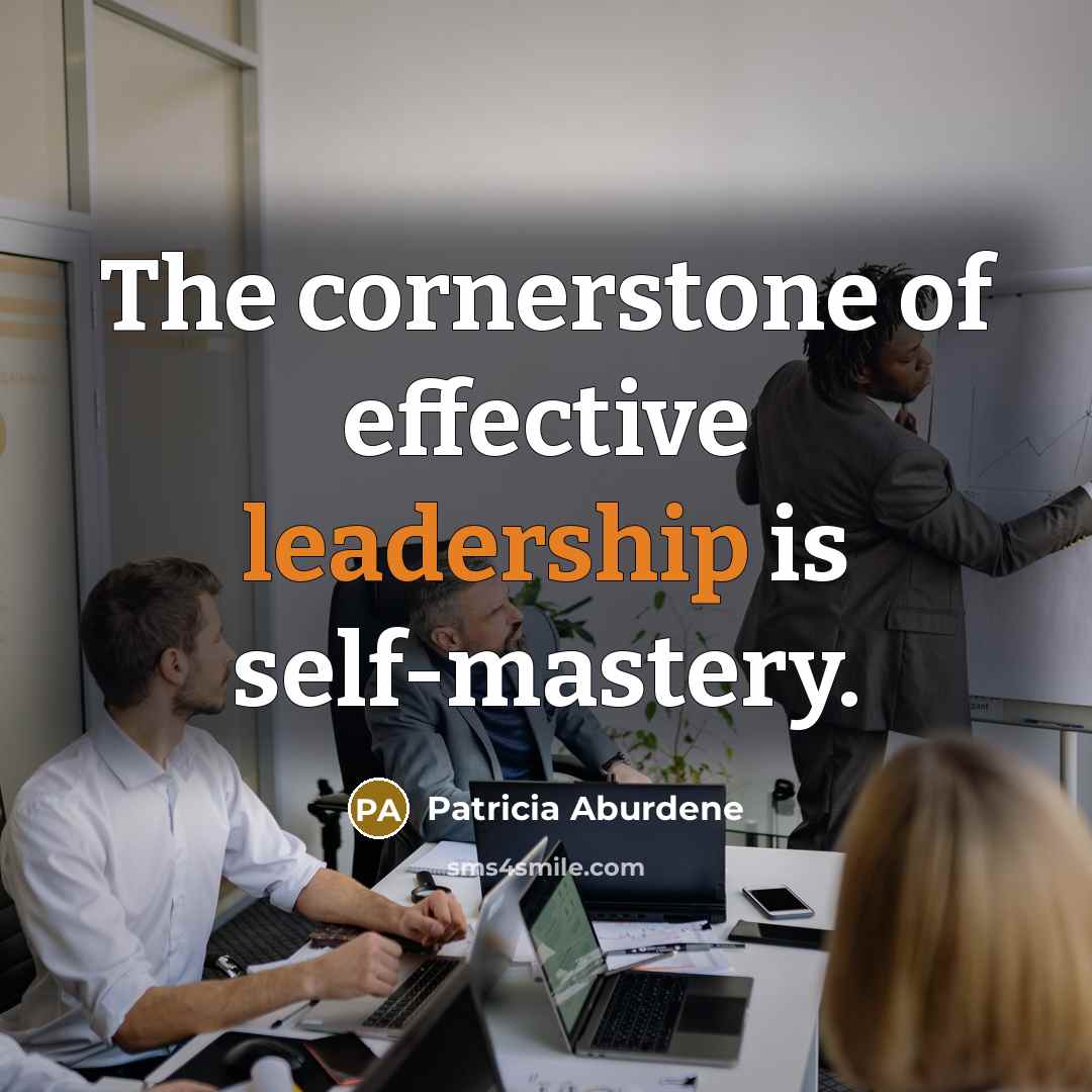 “The cornerstone of effective leadership is self-mastery.…” quote by Patricia Aburdene