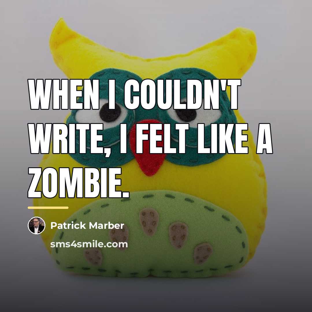 “When I couldn't write, I felt like a zombie.…” quote by Patrick Marber